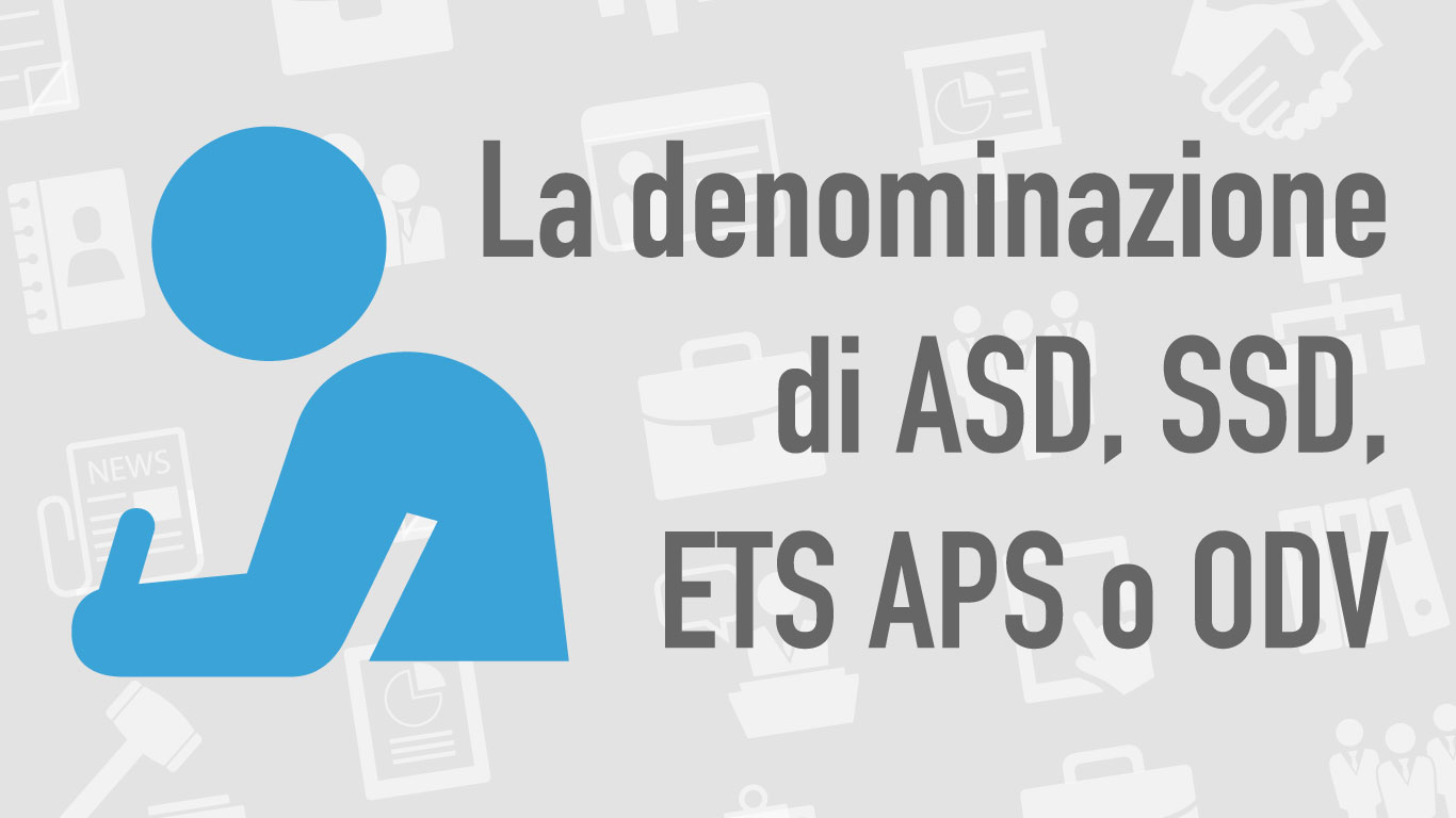 La denominazione di ASD, SSD, ETS, APS o ODV
